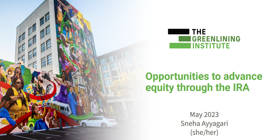 Sneha Ayyagari The Greenlining Institute Opportunities to Advance Equity through the IRA