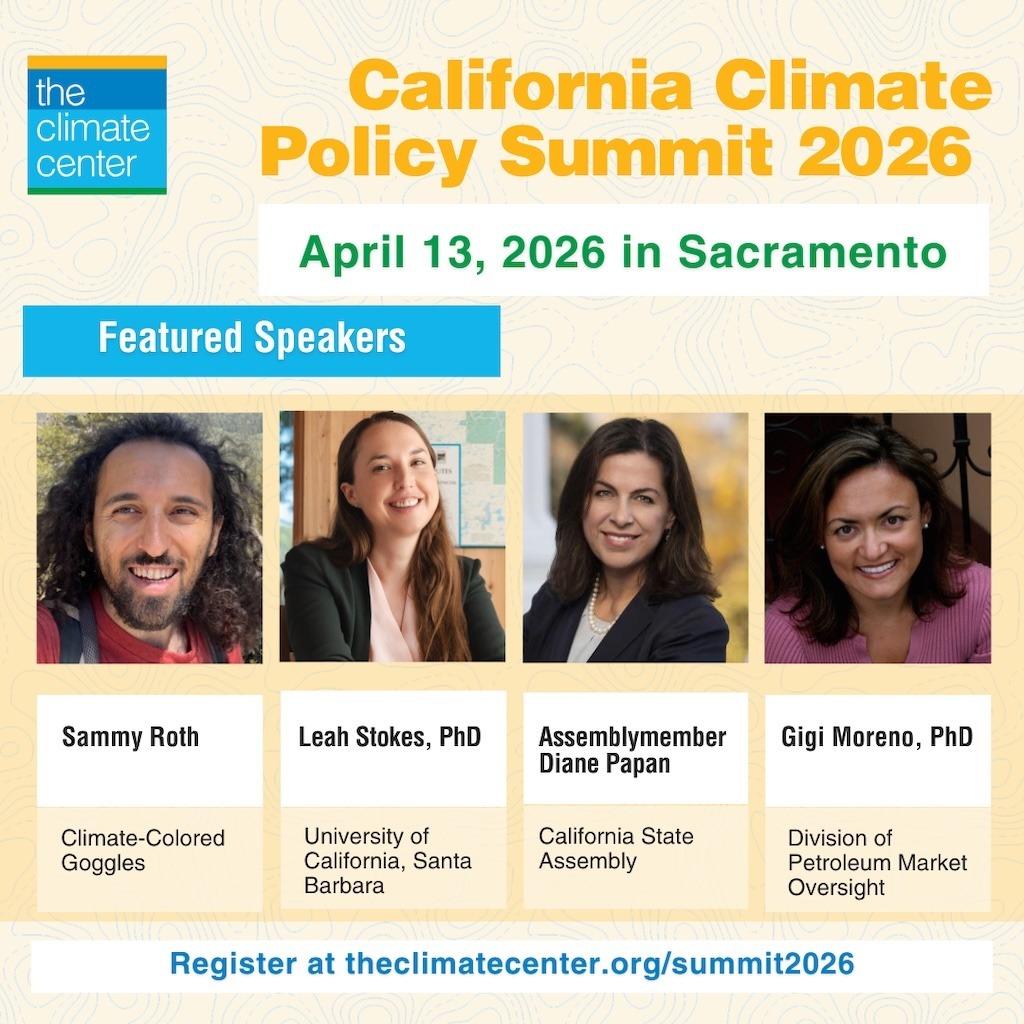 California Climate Policy Summit 2026Join Sammy Roth, Dr. Leah Stokes, Assemblymember Diane Papan, and Gigi Moreno on April 13 in Sacramento for the California Climate Policy Summit. Register at theclimatecenter.org/summit2026 Image courtsey The Climate Center